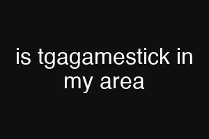 is tgagamestick in my area