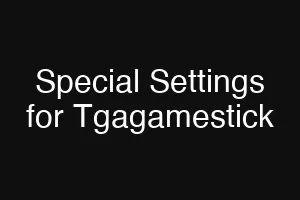 Special Settings for Tgagamestick
